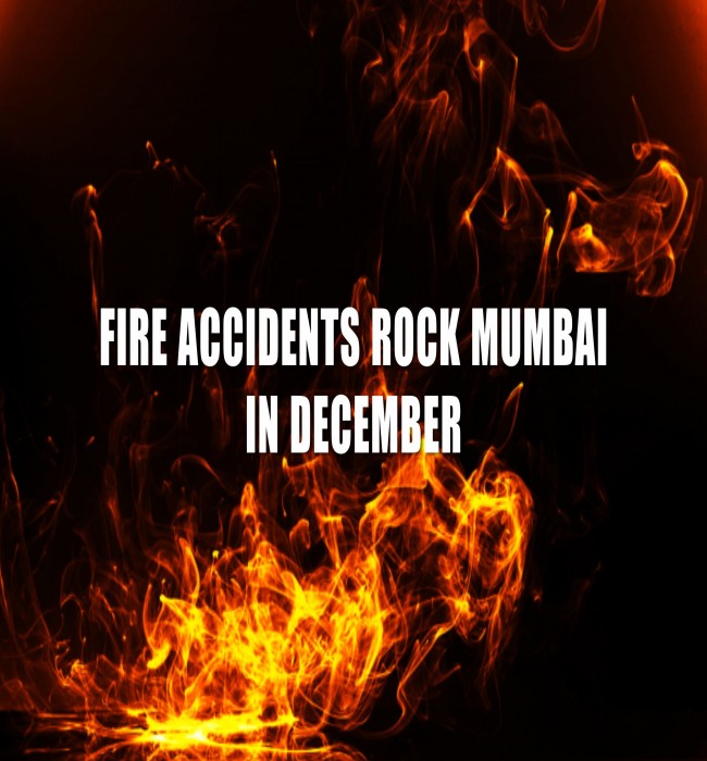 FIRE ACCIDENTS ROCK MUMBAI IN DECEMBER